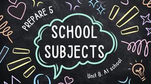 Prepare 5. Unit 8. School subjects