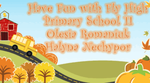 Конкурс знавців англійської мови “Have Fun with Fly High: Golden Autumn” (Teachers: Olesia Romaniuk, Halyna Nechypor )