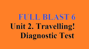 Diagnostic Test 6 form FULL BLAST Unit 2. Travelling!   Діагностувальна контрольна робота з англійської мови 6 клас