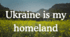 Ukraine is my homeland