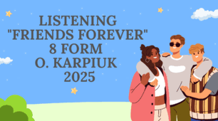 Listening "Friends forever" 8 form O. Karpiuk NUS 2025