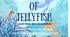 Under the Sea. The Magic of Jellyfish