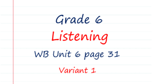 Prepare 6. Unit 6. Listening (WB page 31) Variant 1