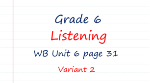 Prepare 6. Unit 6. Listening (WB page 31) Variant 2