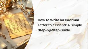 How to Write an Informal Letter to a Friend: A Simple Step-by-Step Guide