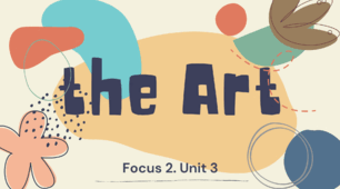 Unit 3 THE ART. Focus 2