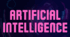 ARTIFICIAL INTELLIGENCE