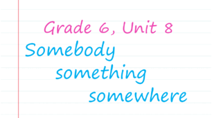 Prepare 6. Someone, something, somewhere