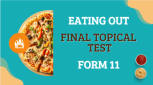 Form 11. Lesson 43. Final Topical Test. Eating Out.
