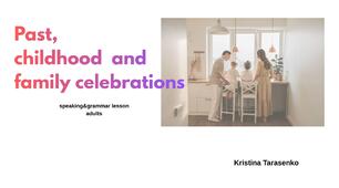 Past, childhood and family celebrations