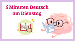 5 Minuten Deutsch am Dienstag