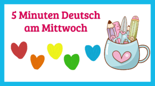 5 Minuten Deutsch am Mittwoch