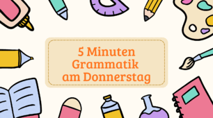 5 Minuten Grammatik am Donnerstag