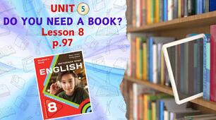 Презентація до уроку 8 у 8 класі “Unit 5. DO YOU NEED A BOOK? Lesson 8, p.97” (до підручника Карп’юк 2025)