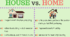 Home or House. Idioms.