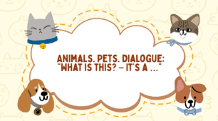 Animals. Pets. Dialogue: “What is this? – It’s a …”