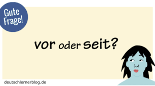 Seit oder Vor