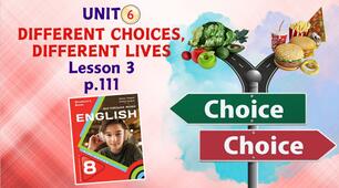 Презентація до уроку 3 у 8 класі “Unit 6. DIFFERENT CHOICES, DIFFERENT LIVES Lesson 3, p.111” (до підручника Карп’юк 2025)