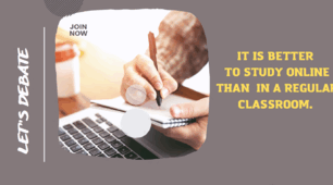 Let"s debate  IT IS BETTER TO STUDY ONLINE THAN IN A REGULAR CLASSROOM.