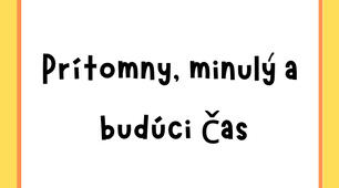 Часи словацькою мовою prítomný čas, minulý čas, budúci čas