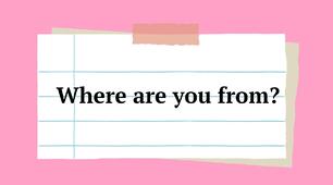 Where are you from?