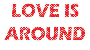 Love is around