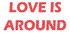 Love is around