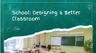 School: Designing a Better Classroom.