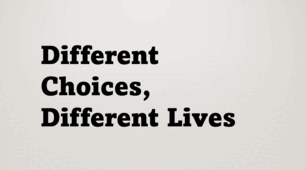 Different Choices, Different Lives