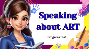 Speaking about ART-  Progress test 