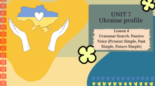 Form 8 NUS (Karpiuk) UNIT 7 Ukraine profile. Lesson 4 Grammar Search. Passive Voice (Present Simple, Past Simple, Future Simple)c. 133-134 (презентація)