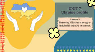 Form 8 NUS (Karpiuk) UNIT 7 Ukraine profile. Lesson 5. Listening. Ukraine is an agro-industrial country in Europe. c. 135 (презентація)