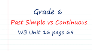 Prepare 6. Past Simple vs Past Continuous (WB Unit 16 page 69)