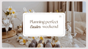 Planning perfect Easter weekend B1