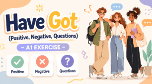 Have Got (Positive, Negative, Questions) – A1 Exercise