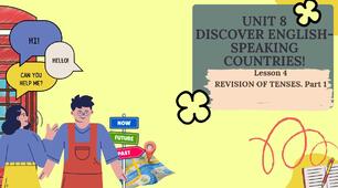 Form 8 NUS (Karpiuk)UNIT 8 DISCOVER ENGLISH-SPEAKING COUNTRIES! Lesson 4 REVISION OF TENSES. Part 1 c. 153 (презентація)