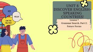Form 8 NUS (Karpiuk)UNIT 8 DISCOVER ENGLISH-SPEAKING COUNTRIES! Lesson 7 Grammar Search. Part 2: Future Forms c. 157 (презентація)