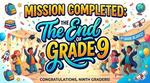 Mission Completed:  The End of Grade 9