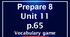 Prepare 8 Units 11-20 (10 presentations(p. 65, 69, 77, 81, 87, 91, 99, 103, 107, 113)-vocabulary games for Reading pages)