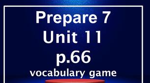 Prepare 7 Units 11-20 (10 presentations(p. 66, 70, 78, 82, 88, 92, 100, 104, 110, 114)-vocabulary games)