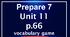 Prepare 7 Units 11-20 (10 presentations(p. 66, 70, 78, 82, 88, 92, 100, 104, 110, 114)-vocabulary games)
