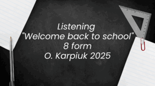 Listening "Welcome back to school" 8 form O. Karpiuk 2025