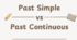 Past Simple vs Past Continuous